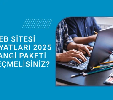 Web Sitesi Fiyatları 2025: Hangi Paketi Seçmelisiniz?