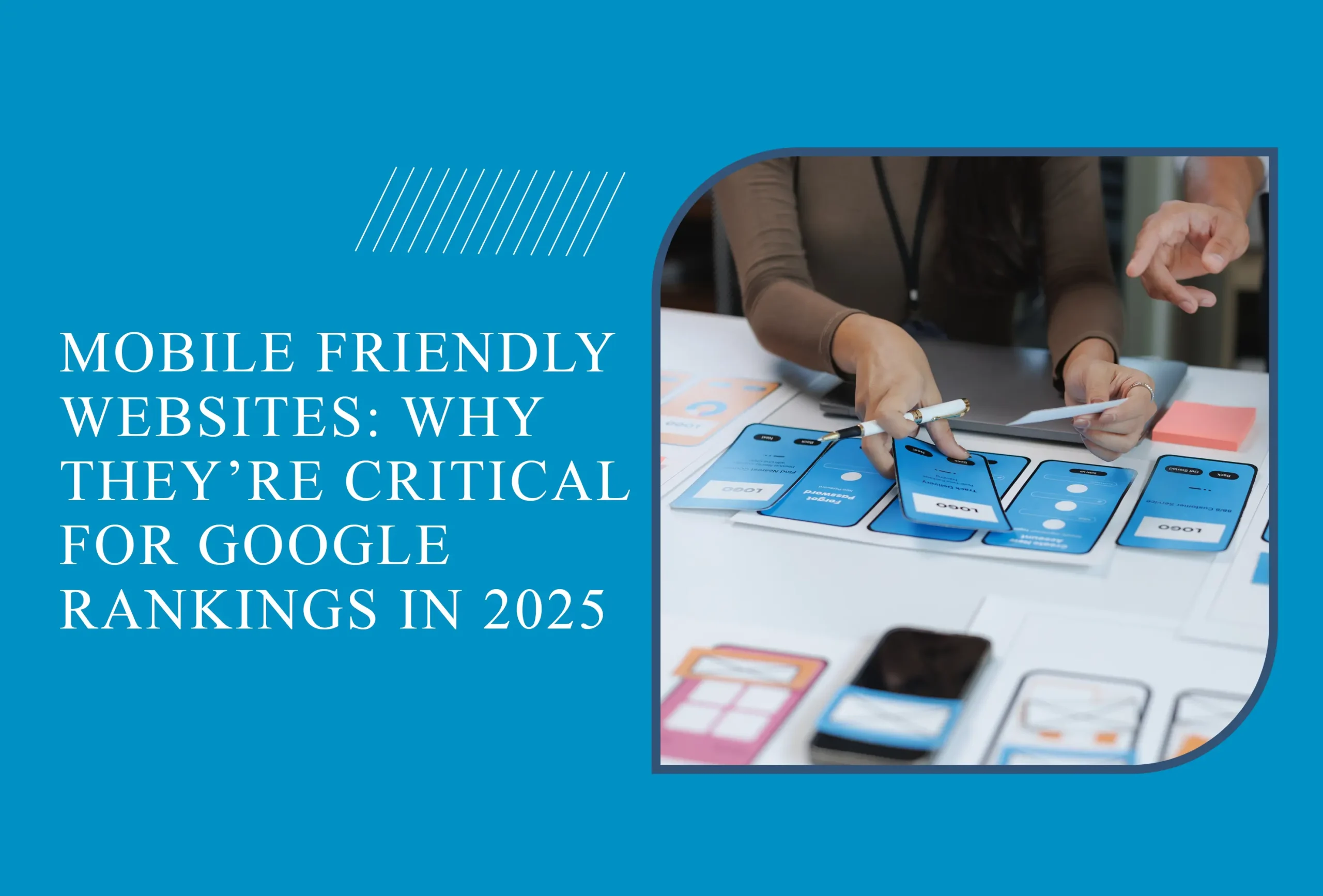 Mobile Friendly Websites: Why They’re Critical for Google Rankings in 2025