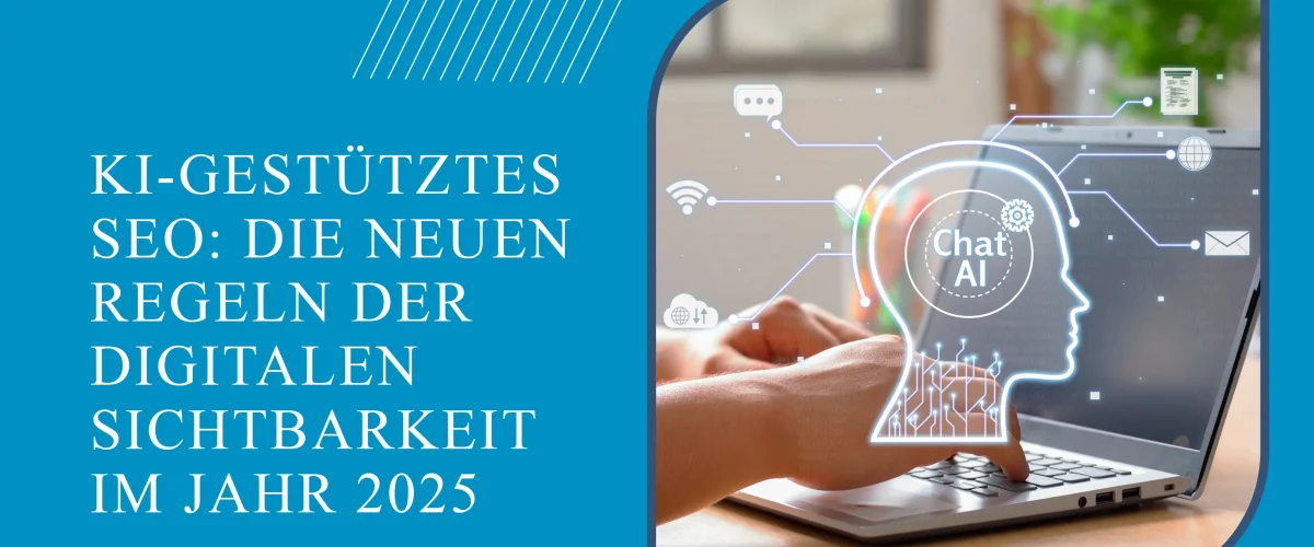 KI-gestütztes SEO: Die neuen Regeln der digitalen Sichtbarkeit im Jahr 2025